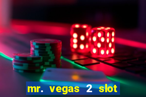 mr. vegas 2 slot free play