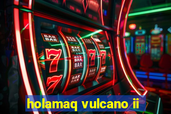 holamaq vulcano ii