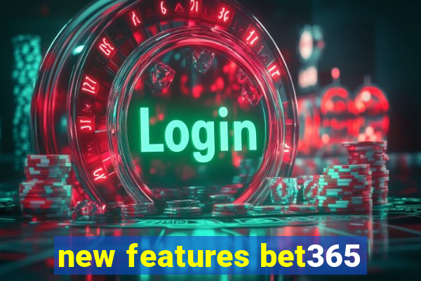 new features bet365