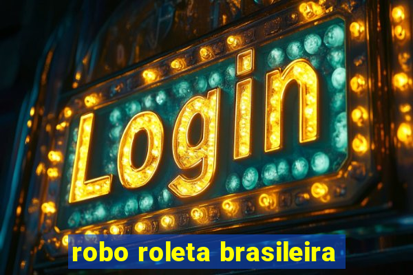 robo roleta brasileira