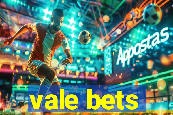 vale bets