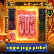 como joga pixbet