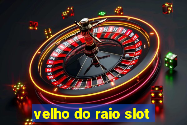 velho do raio slot