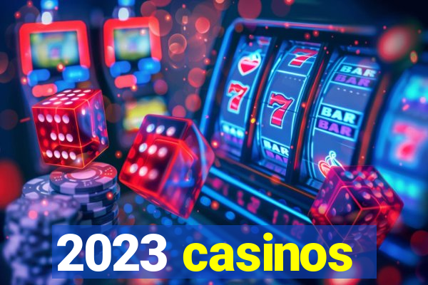 2023 casinos