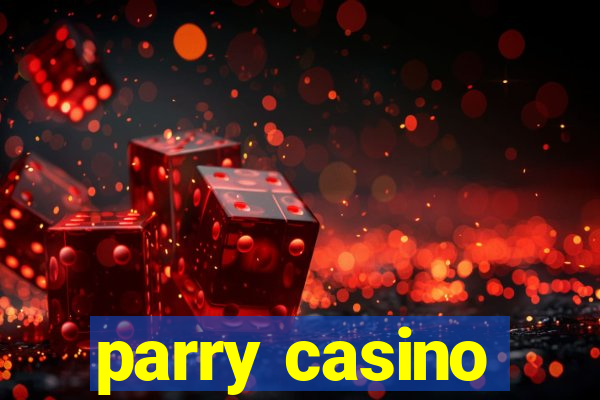 parry casino