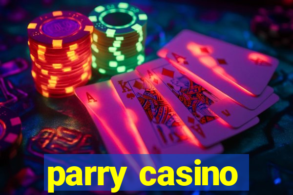 parry casino