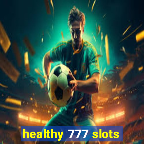 healthy 777 slots