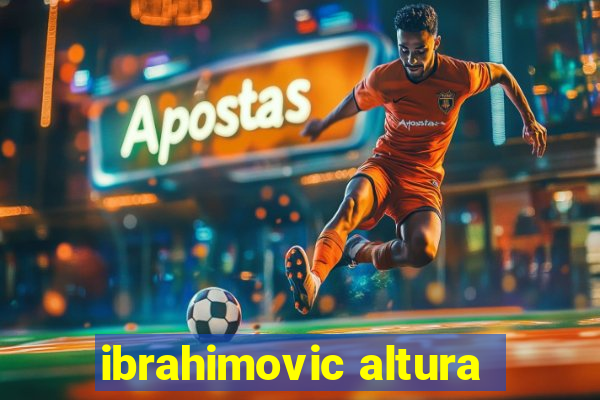 ibrahimovic altura