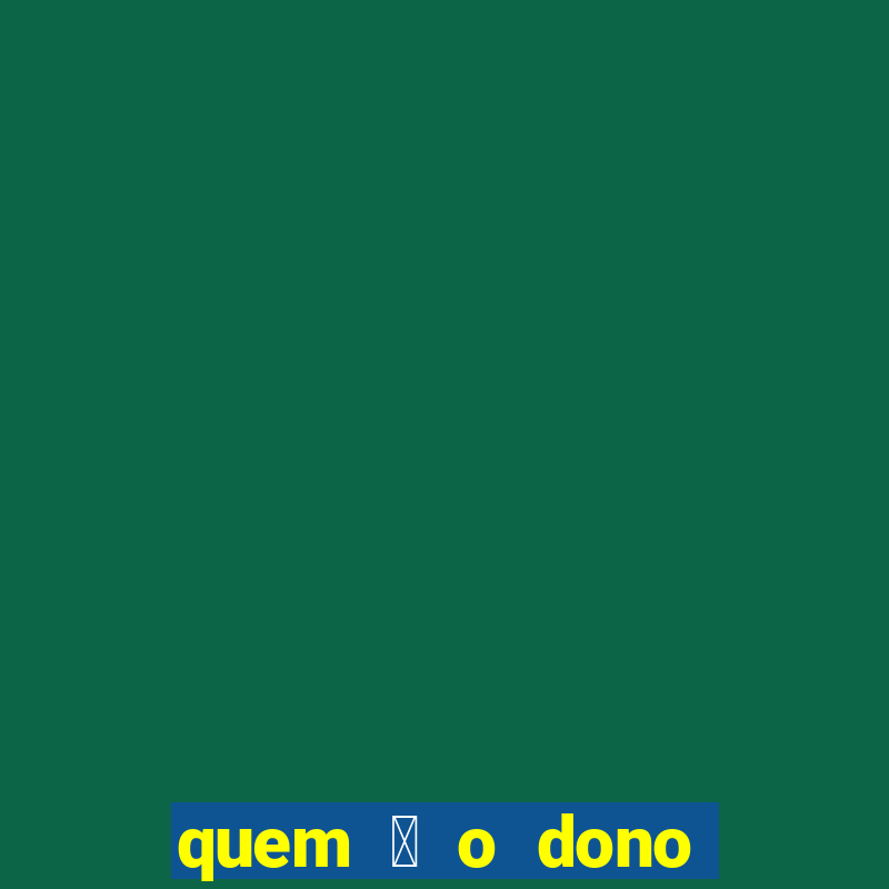 quem 茅 o dono da betano