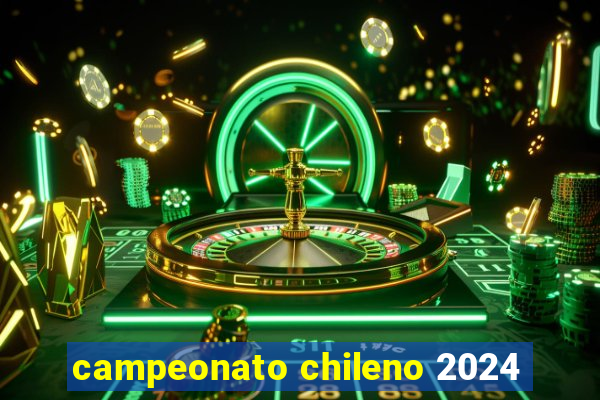 campeonato chileno 2024