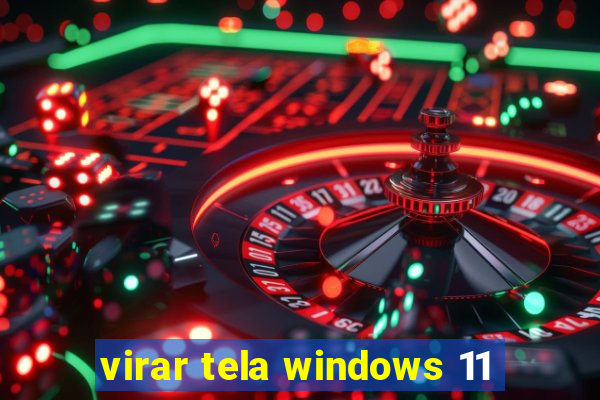 virar tela windows 11