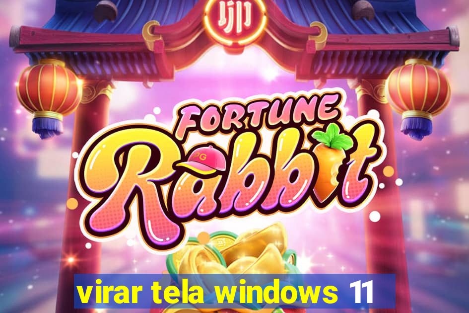 virar tela windows 11