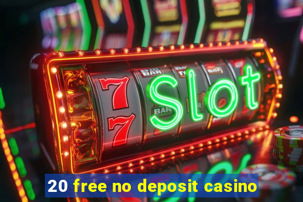 20 free no deposit casino