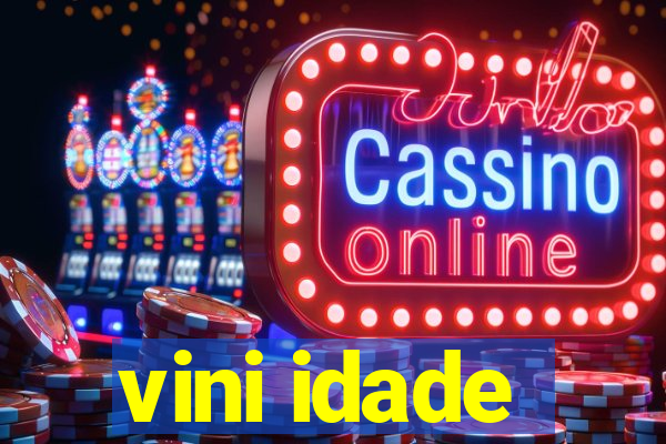 vini idade