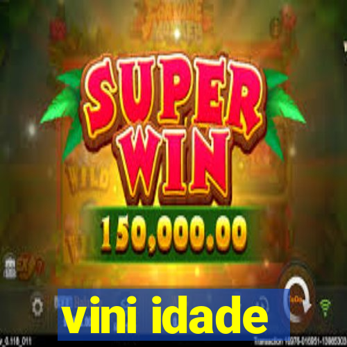 vini idade