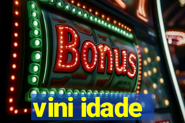 vini idade