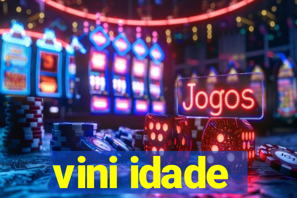 vini idade