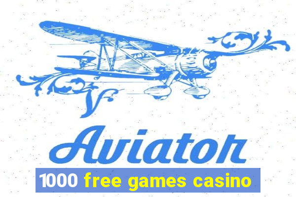 1000 free games casino