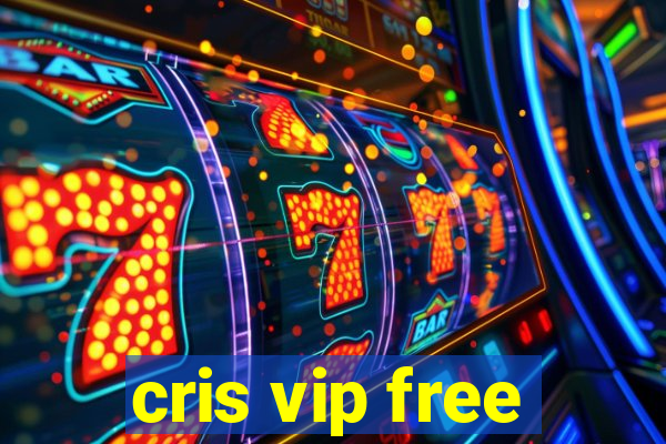 cris vip free