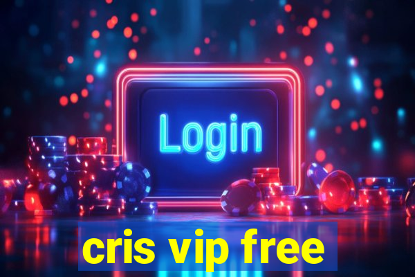 cris vip free