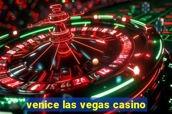 venice las vegas casino