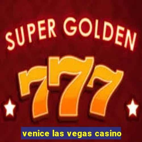 venice las vegas casino