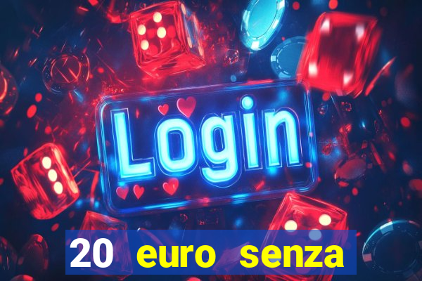 20 euro senza deposito casino