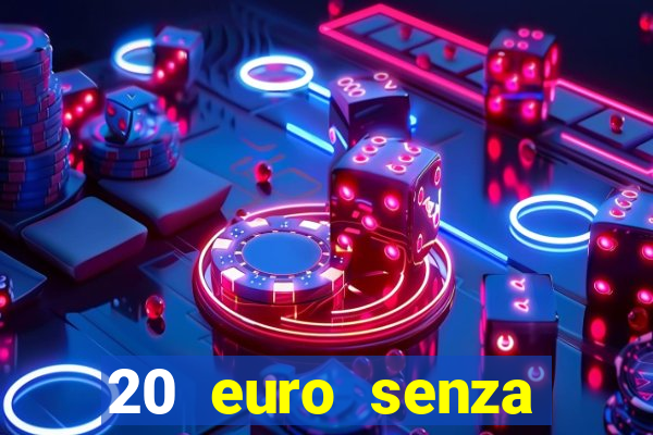 20 euro senza deposito casino