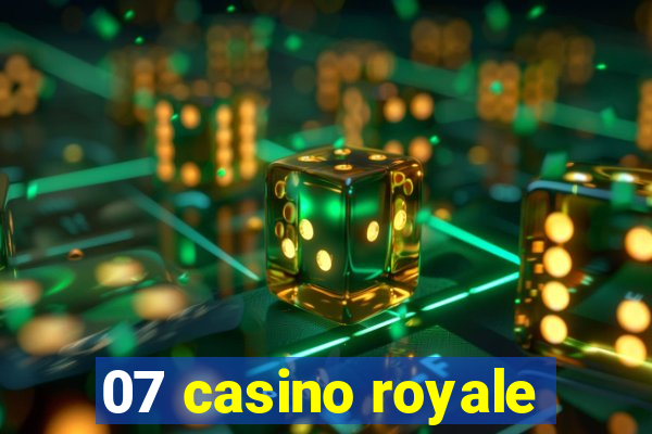 07 casino royale