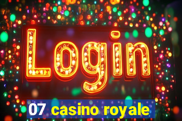 07 casino royale