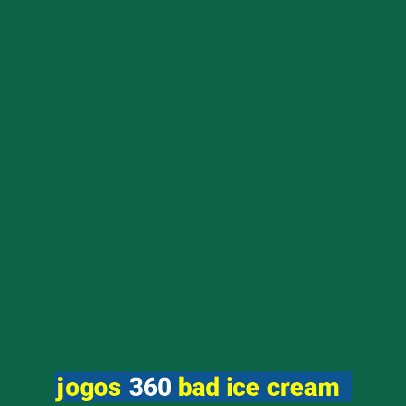 jogos 360 bad ice cream