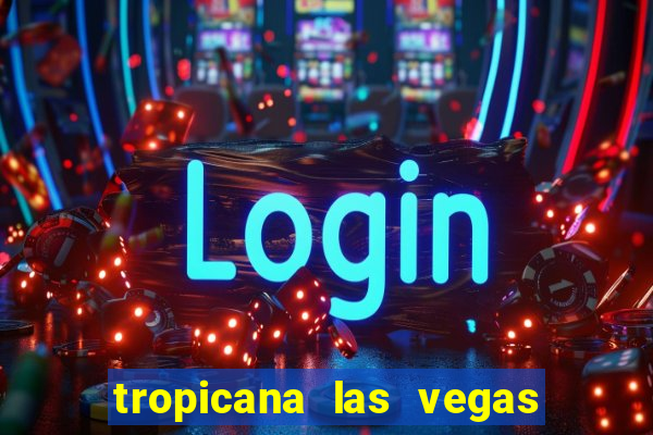 tropicana las vegas hotel and casino