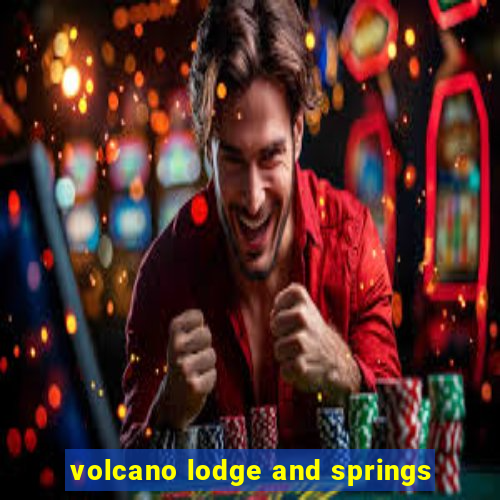 volcano lodge and springs