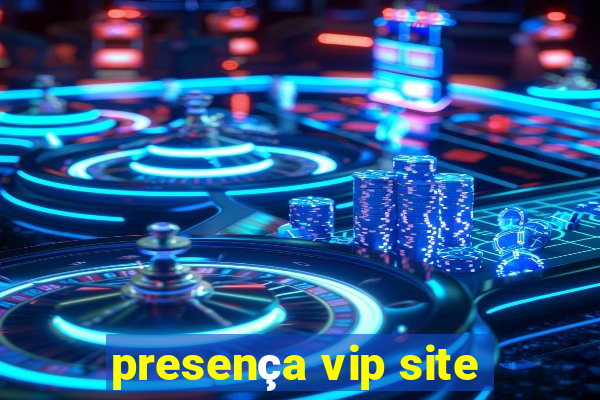 presença vip site