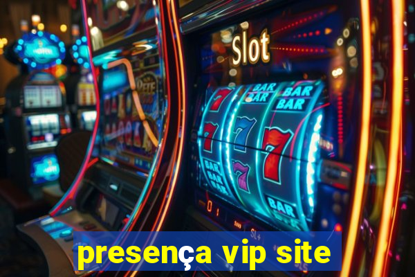 presença vip site