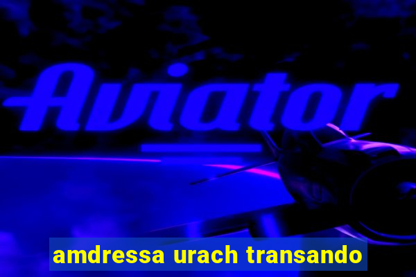 amdressa urach transando