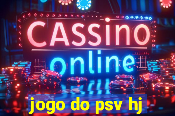 jogo do psv hj