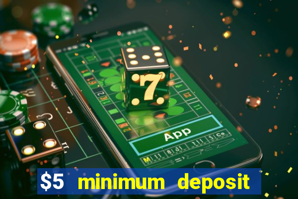 $5 minimum deposit online casinos