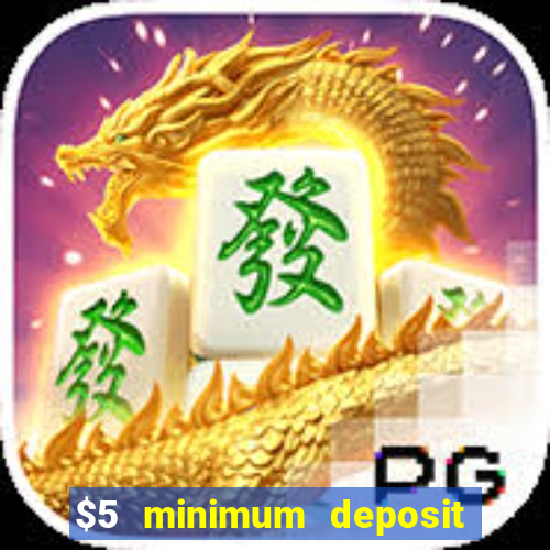 $5 minimum deposit online casinos