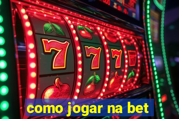 como jogar na bet