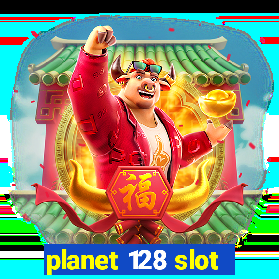 planet 128 slot