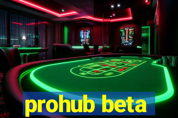 prohub beta