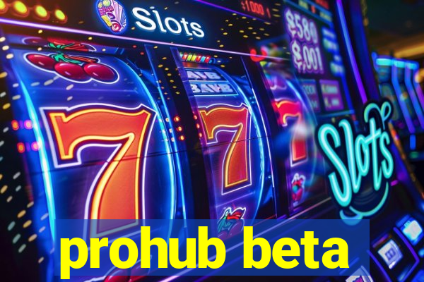 prohub beta