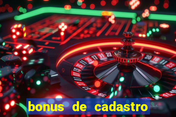 bonus de cadastro sem depósito