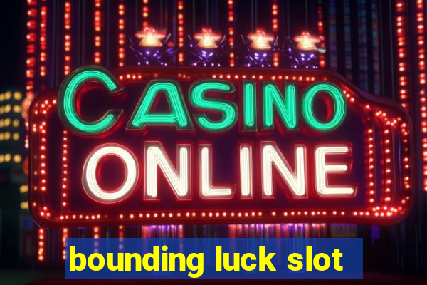 bounding luck slot