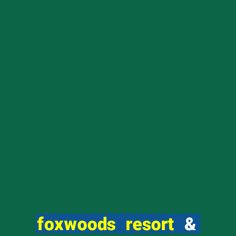 foxwoods resort & casino mashantucket ct