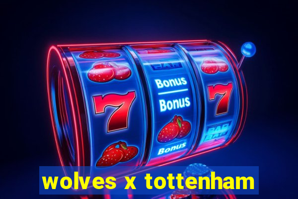 wolves x tottenham