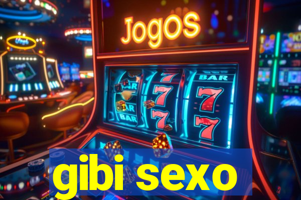 gibi sexo