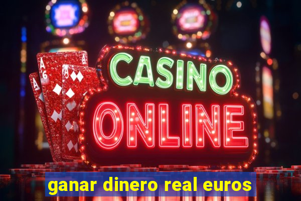 ganar dinero real euros