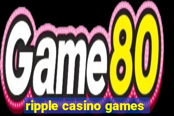 ripple casino games